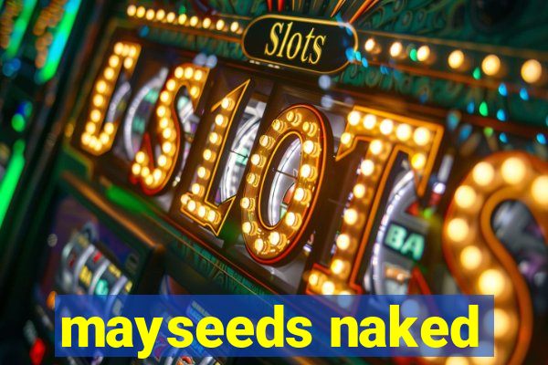 mayseeds naked